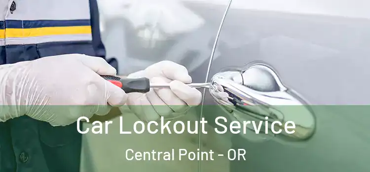  Car Lockout Service Central Point - OR