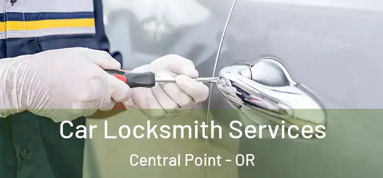  Car Locksmith Services Central Point - OR