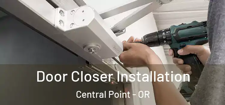  Door Closer Installation Central Point - OR