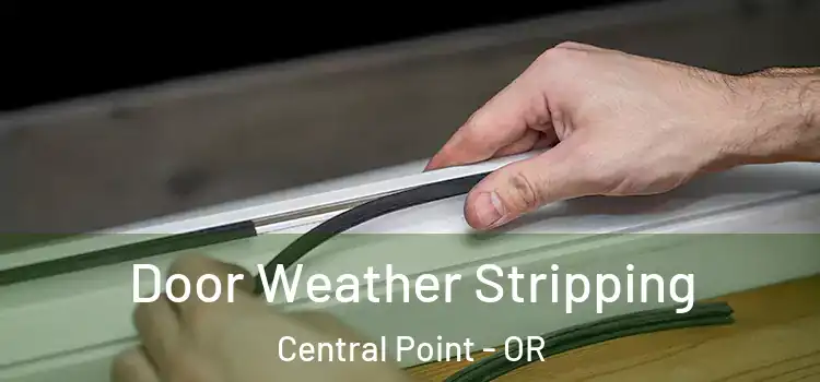  Door Weather Stripping Central Point - OR