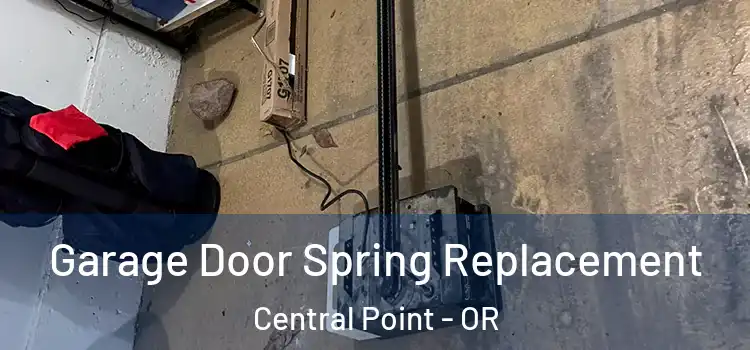  Garage Door Spring Replacement Central Point - OR
