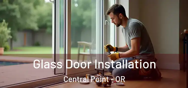  Glass Door Installation Central Point - OR