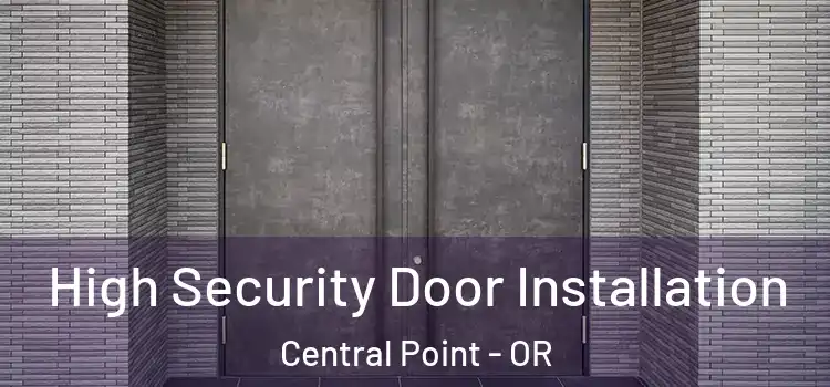 High Security Door Installation Central Point - OR
