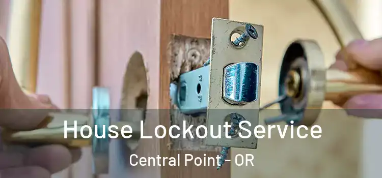 House Lockout Service Central Point - OR