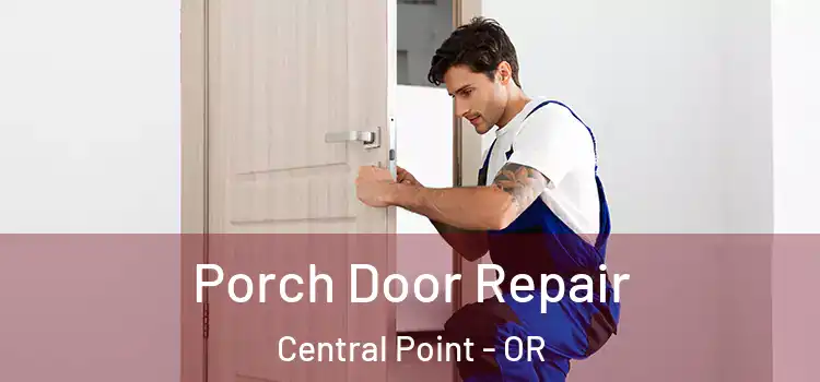  Porch Door Repair Central Point - OR