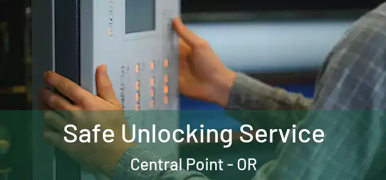  Safe Unlocking Service Central Point - OR