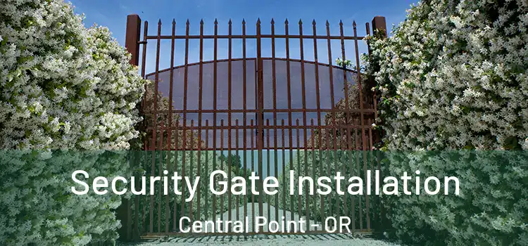  Security Gate Installation Central Point - OR