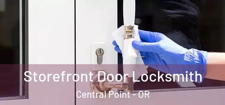  Storefront Door Locksmith Central Point - OR